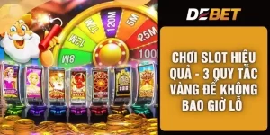 Chơi Slot Hiệu Quả - 3 Quy Tắc Vàng Để Không Bao Giờ Lỗ 