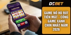 Game Nổ Hũ Rút Tiền Mặt - Cổng Game Xanh Chín Nhất Năm 2026