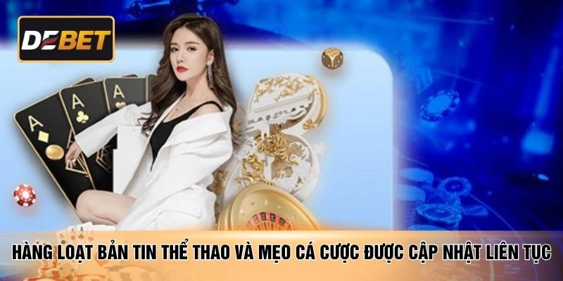 Hàng loạt bản tin thể thao và mẹo cá cược được cập nhật liên tục
