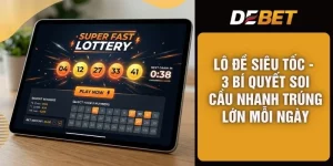 Lô Đề Siêu Tốc - 3 Bí Quyết Soi Cầu Nhanh Trúng Lớn Mỗi Ngày