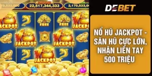 Nổ Hũ Jackpot - Săn Hũ Cực Lớn, Nhận Liền Tay 500 Triệu 