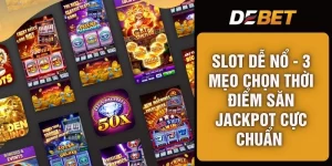 Slot Dễ Nổ - 3 Mẹo Chọn Thời Điểm Săn Jackpot Cực Chuẩn 